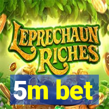 5m bet